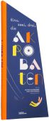 Eins, zwei, drei, die Akrobaten!, Boisrobert, Anouck/Rigaud, Louis, Die Gestalten Verlag GmbH & Co.KG, EAN/ISBN-13: 9783899558340