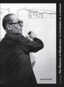 The Rhetoric of Modernism : Le Corbusier as a Lecturer, Benton, Tim, Birkhäuser, EAN/ISBN-13: 9783764389444