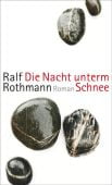 Die Nacht unterm Schnee, Rothmann, Ralf, Suhrkamp, EAN/ISBN-13: 9783518430859