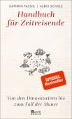 Handbuch für Zeitreisende: Von den Dinosauriern bis zum Fall der Mauer, Rowohlt Berlin Verlag, EAN/ISBN-13: 9783737100854