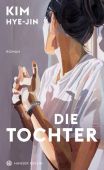 Die Tochter, Kim, Hye-jin, Carl Hanser Verlag GmbH & Co.KG, EAN/ISBN-13: 9783446272323