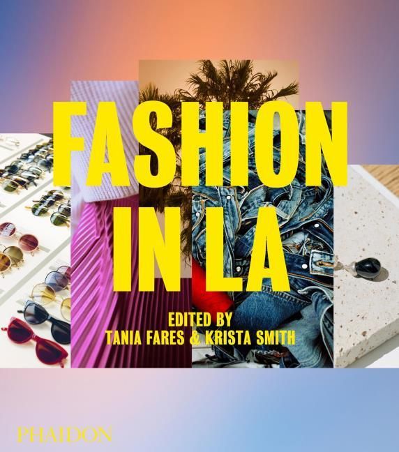 Fares, Tania/Smith, Krista: Fashion in LA: Artists who make 'pieces'