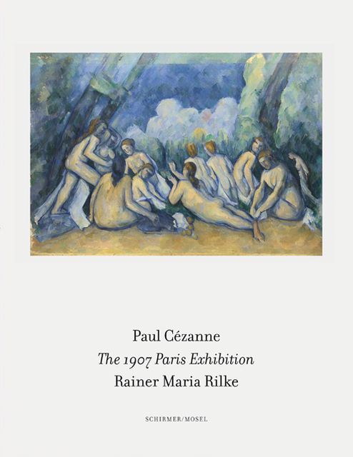 Cézanne, Paul/Rilke, Rainer Maria: The 1907 Paris Exhibition