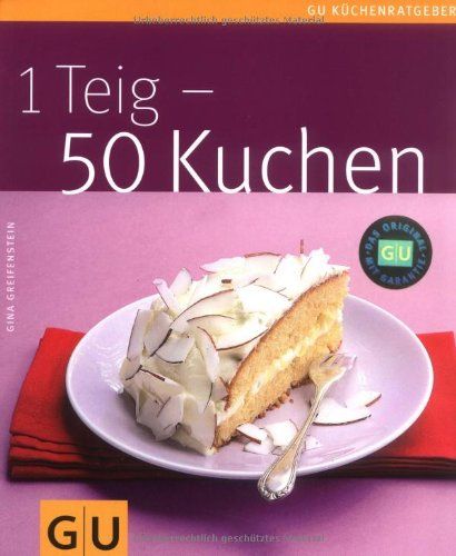 Gina Greifenstein: 1 Teig - 50 Kuchen