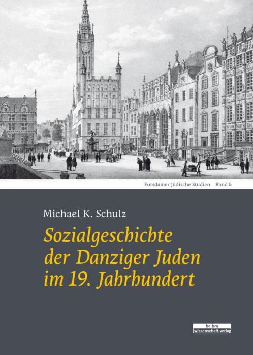 Schulz, Michael K: Sozialgeschichte der Danziger Juden im 19. Jahrhundert