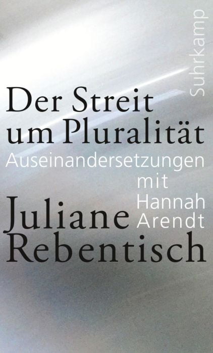 Rebentisch, Juliane: Der Streit um Pluralität