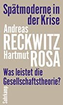 Reckwitz, Andreas/Rosa, Hartmut: Spätmoderne in der Krise