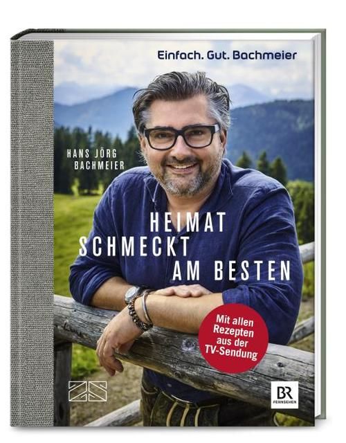 Bachmeier, Hans Jörg: Einfach. Gut. Bachmeier. Heimat schmeckt am besten.