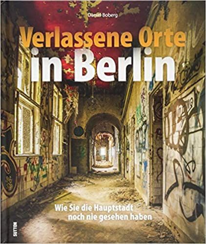 Boberg, Daniel: Verlassene Orte in Berlin