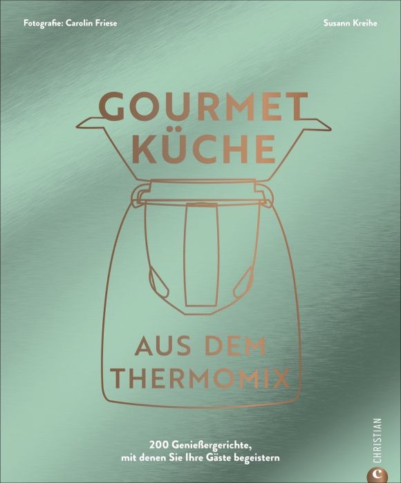 Kreihe, Susann: Gourmetküche aus dem Thermomix