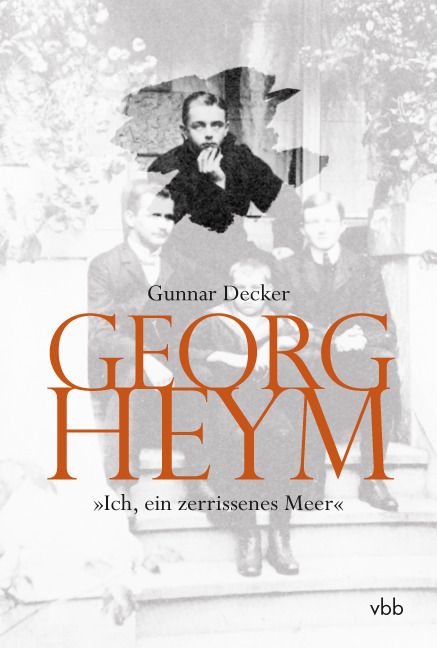 Decker, Gunnar: Georg Heym 'Ich, ein zerrissenes Meer'