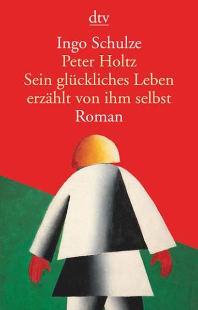 Schulze, Ingo: Peter Holtz Sein glückliches Leben erzählt von ihm selbst
