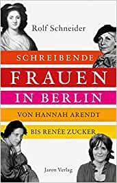 Schneider, Rolf: Schreibende Frauen in Berlin