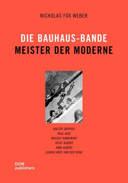 Weber, Nicholas Fox: Die Bauhaus-Bande. Meister der Moderne