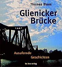 Blees, Thomas: Glienicker Brücke. Ausufernde Geschichten