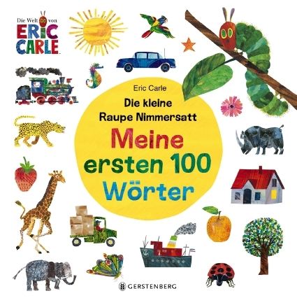 Carle, Eric: Die kleine Raupe Nimmersatt - Meine ersten 100 Wörter