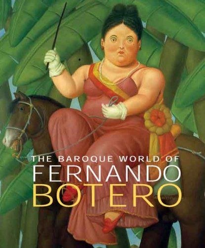 : The Baroque World Of Fernando Botero