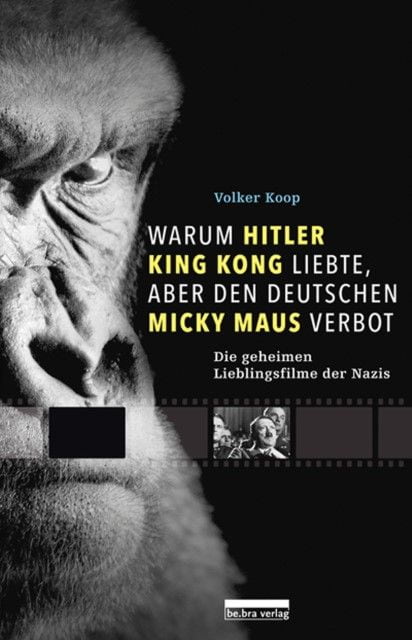 Koop, Volker: Warum Hitler King Kong liebte, aber den Deutschen Mickey Maus verbot