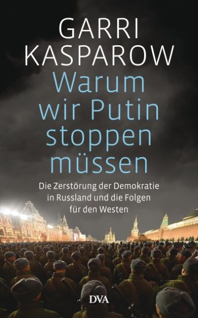 Kasparow, Garri: Warum wir Putin stoppen müssen