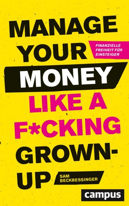 Beckbessinger, Sam: Manage Your Money like a F*cking Grown-up