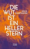 Die Wut ist ein heller Stern, Kampmann, Anja, Carl Hanser Verlag GmbH & Co.KG, EAN/ISBN-13: 9783446281202