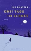 Drei Tage im Schnee, Bhatter, Ina, Verlag Kiepenheuer & Witsch GmbH & Co KG, EAN/ISBN-13: 9783462009477