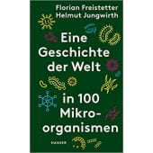 Eine Geschichte der Welt in 100 Mikroorganismen, Freistetter, Florian/Jungwirth, Helmut, EAN/ISBN-13: 9783446270961