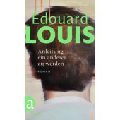 Anleitung ein anderer zu werden, Louis, Édouard, Aufbau Verlag GmbH & Co. KG, EAN/ISBN-13: 9783351039561