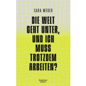 Die Welt geht unter, und ich muss trotzdem arbeiten?, Weber, Sara, EAN/ISBN-13: 9783462004151