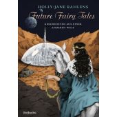 Future Fairy Tales - Geschichten aus einer anderen Welt, Rahlens, Holly-Jane, Rowohlt Verlag, EAN/ISBN-13: 9783499006357