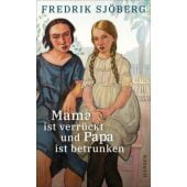 Mama ist verrückt und Papa ist betrunken, Sjöberg, Fredrik, Carl Hanser Verlag GmbH & Co.KG, EAN/ISBN-13: 9783446272941