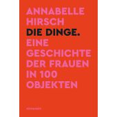 Die Dinge. Eine Geschichte der Frauen in 100 Objekten, Hirsch, Annabelle, Kein & Aber AG, EAN/ISBN-13: 9783036958804