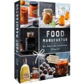 Food Manufaktur - Die Bibel der köstlichen Präsente, Kreihe, Susann, Christian Verlag, EAN/ISBN-13: 9783959615983