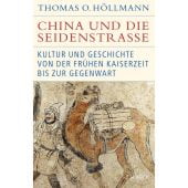 China und die Seidenstraße, Höllmann, Thomas O, Verlag C. H. BECK oHG, EAN/ISBN-13: 9783406781667