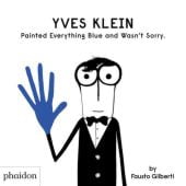 Yves Klein painted everything blue and wasn´t sorry, Gilberti, Fausto, Phaidon, EAN/ISBN-13: 9781838660147