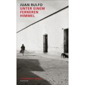 Unter einem ferneren Himmel, Rulfo, Juan, Carl Hanser Verlag GmbH & Co.KG, EAN/ISBN-13: 9783446270923