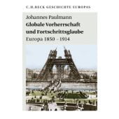 Globale Vorherrschaft und Fortschrittsglaube, Paulmann, Johannes, Verlag C. H. BECK oHG, EAN/ISBN-13: 9783406623509