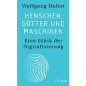 Menschen, Götter und Maschinen, Huber, Wolfgang, Verlag C. H. BECK oHG, EAN/ISBN-13: 9783406790201