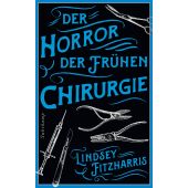 Der Horror der frühen Chirurgie, Fitzharris, Lindsey, Suhrkamp, EAN/ISBN-13: 9783518472798