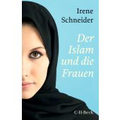 Der Islam und die Frauen, Schneider, Irene, Verlag C. H. BECK oHG, EAN/ISBN-13: 9783406729980
