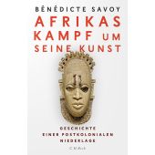 Afrikas Kampf um seine Kunst, Savoy, Bénédicte, Verlag C. H. BECK oHG, EAN/ISBN-13: 9783406766961