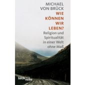 Wie können wir leben?, Brück, Michael von, Verlag C. H. BECK oHG, EAN/ISBN-13: 9783406590504