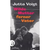 Wilde Mutter, ferner Vater, Voigt, Jutta, Aufbau Verlag GmbH & Co. KG, EAN/ISBN-13: 9783351037994
