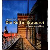 Die KulturBrauerei im Prenzlauer Berg, Gympel/Streich/Wagner, be.bra Verlag GmbH, EAN/ISBN-13: 9783898090001
