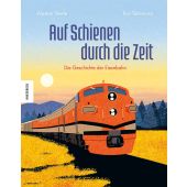 Auf Schienen durch die Zeit, Steele, Alastair, Knesebeck Verlag, EAN/ISBN-13: 9783957286864