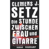 Die Stunde zwischen Frau und Gitarre, Setz, Clemens J, Suhrkamp, EAN/ISBN-13: 9783518467534