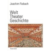Welt Theater Geschichte, Fiebach, Joachim, Theater der Zeit GmbH, EAN/ISBN-13: 9783957490209