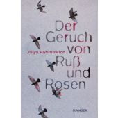 Der Geruch von Ruß und Rosen, Rabinowich, Julya, Carl Hanser Verlag GmbH & Co.KG, EAN/ISBN-13: 9783446277137
