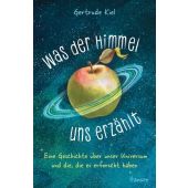 Was der Himmel uns erzählt, Kiel, Gertrude, Carl Hanser Verlag GmbH & Co.KG, EAN/ISBN-13: 9783446272514