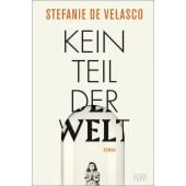 Kein Teil der Welt, Velasco, Stefanie de, Verlag Kiepenheuer & Witsch GmbH & Co KG, EAN/ISBN-13: 9783462001259